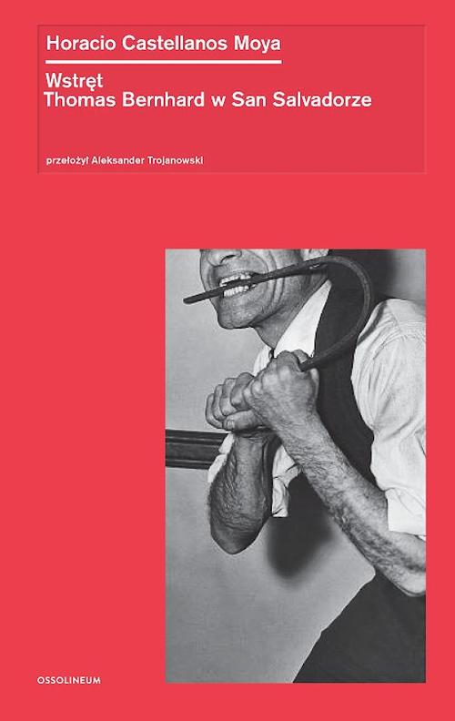 Tytuł: Wstręt. Thomas Bernhard w San Salvadorze
Autor: Horacio Castellanos Moya
Wydawnictwo: Ossolineum
Formaty: MOBI, EPUB