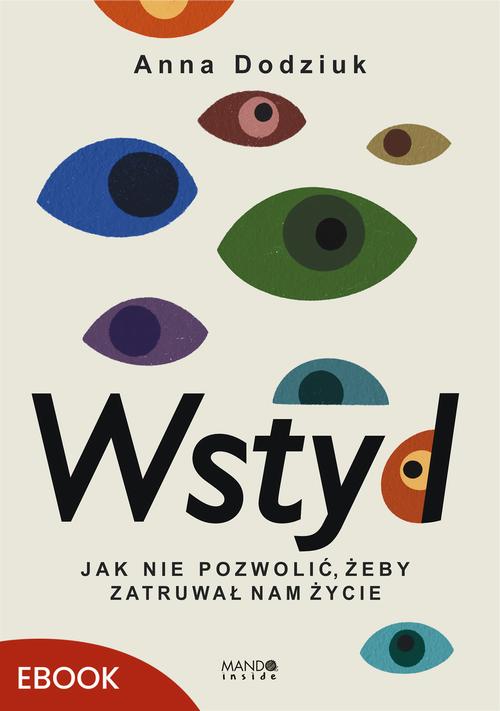 Tytuł: Wstyd Jak nie pozwolić, żeby zatruwał nam życie
Autor: Anna Dodziuk
Wydawnictwo: Mando Inside
Formaty: EPUB, MOBI