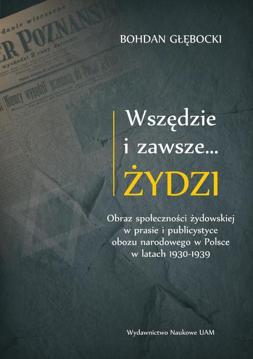 Tytuł: Wszędzie i zawsze… Żydzi
Autor: Bohdan Głębocki
Wydawnictwo: Uniwersytet im.Adama Mickiewicza w Poznaniu
Formaty: PDF