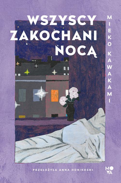 Tytuł: Wszyscy zakochani nocą
Autor: Mieko Kawakami
Wydawnictwo: Mova
Formaty: MOBI, EPUB