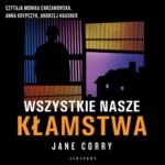 Tytuł: WSZYSTKIE NASZE KŁAMSTWA
Autor: Jane Corry
Wydawnictwo: Albatros
Formaty: MP3