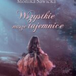 Tytuł: Wszystkie nasze tajemnice
Autor: Monika Sawicka
Wydawnictwo: Wydawnictwo e-bookowo
Formaty: EPUB, MOBI, PDF