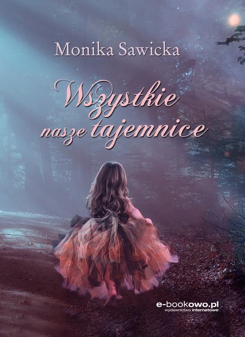 Tytuł: Wszystkie nasze tajemnice
Autor: Monika Sawicka
Wydawnictwo: Wydawnictwo e-bookowo
Formaty: EPUB, MOBI, PDF