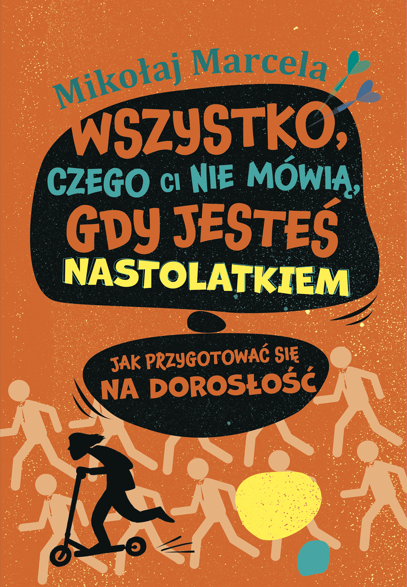 Tytuł: Wszystko, czego ci nie mówią, gdy jesteś nastolatkiem. Jak przygotować się na dorosłość
Autor: Mikołaj Marcela
Wydawnictwo: You&YA
Formaty: EPUB, MOBI