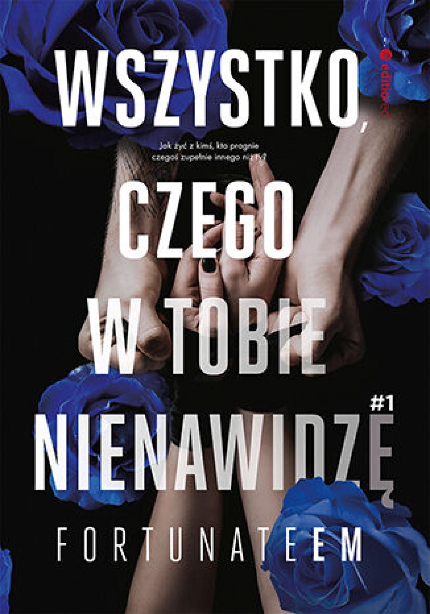 Tytuł: Wszystko, czego w tobie nienawidzę #1
Autor: FortunateEm
Wydawnictwo: EditioRed
Formaty: EPUB, PDF, MOBI