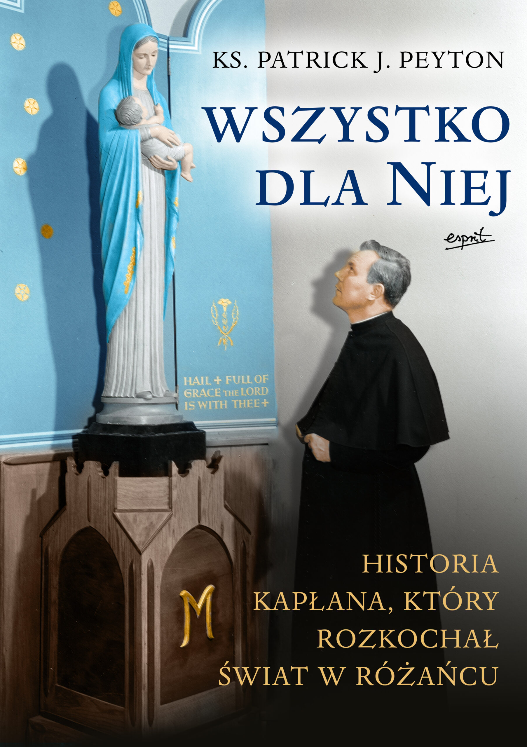 Tytuł: Wszystko dla Niej. Historia kapłana, który rozkochał świat w różańcu.
Autor: Ks. Patrick J. Peyton
Wydawnictwo: Esprit
Formaty: EPUB, MOBI