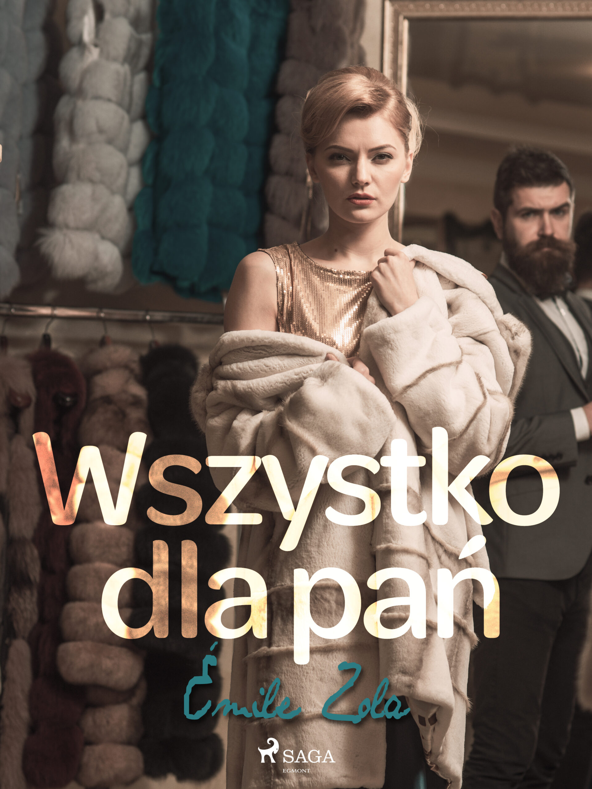 Tytuł: Wszystko dla pań
Autor: Émile Zola
Wydawnictwo: SAGA Egmont
Formaty: EPUB, MOBI