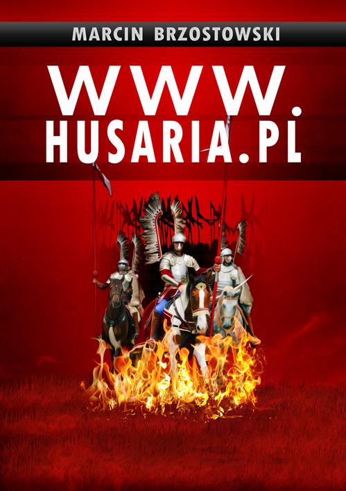 Tytuł: www.husaria.pl
Autor: Marcin Brzostowski
Wydawnictwo: Wydawnictwo e-bookowo
Formaty: MOBI, EPUB
