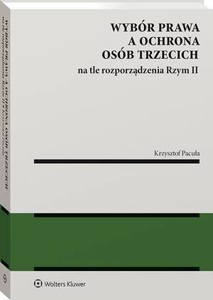 Tytuł: Wybór prawa a ochrona osób trzecich na tle rozporządzenia Rzym II
Autor: Krzysztof Pacuła
Wydawnictwo: Wolters Kluwer
Formaty: PDF