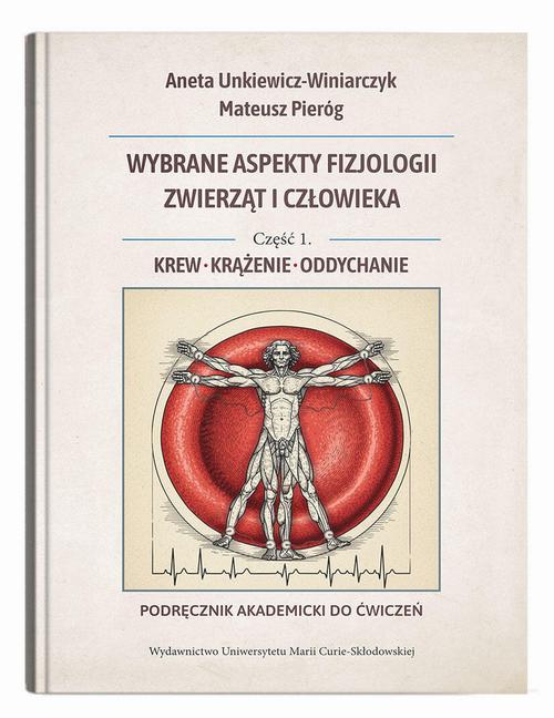 Tytuł: Wybrane aspekty fizjologii zwierząt i człowieka. Część 1. Krew, krążenie, oddychanie. Podręcznik akademicki do ćwiczeń
Autor: Aneta Unkiewicz-Winiarczyk, Mateusz Pieróg
Wydawnictwo: UMCS
Formaty: PDF