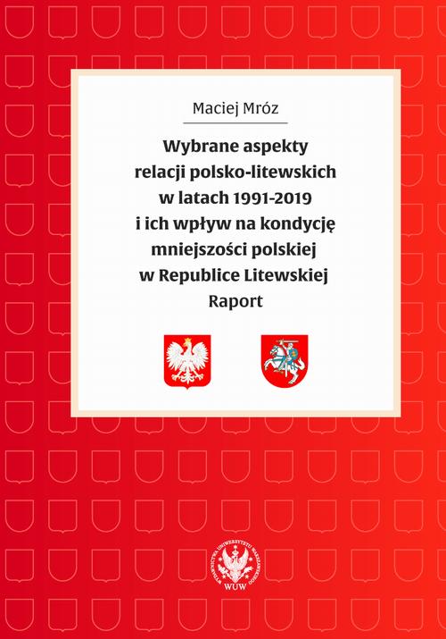 Tytuł: Wybrane aspekty relacji polsko-litewskich w latach 1991-2019 i ich wpływ na kondycję mniejszości polskiej w Republice Litewskiej
Autor: Maciej Mróz
Wydawnictwo: Wydawnictwa Uniwersytetu Warszawskiego
Formaty: PDF, MOBI, EPUB