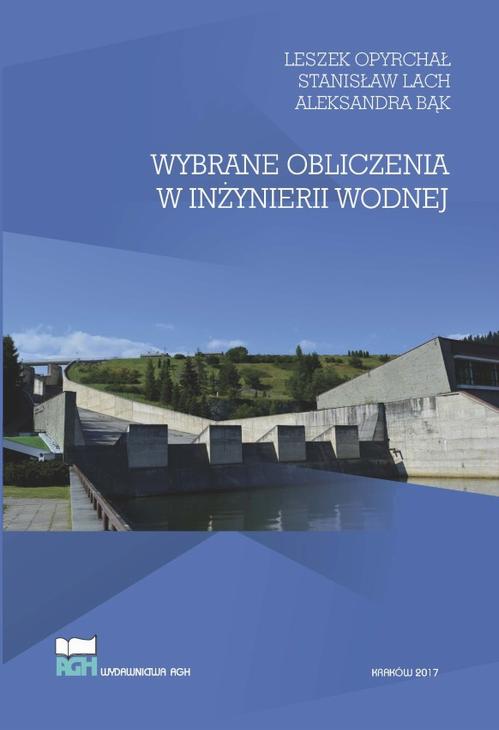 Tytuł: Wybrane obliczenia w inżynierii wodnej
Autor: Leszek Opyrchał, Stanisław Lach, Aleksandra Bąk
Wydawnictwo: Wydawnictwa AGH
Formaty: PDF