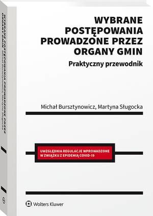 Tytuł: Wybrane postępowania prowadzone przez organy gmin. Praktyczny przewodnik
Autor: Michał Bursztynowicz, Martyna Sługocka
Wydawnictwo: Wolters Kluwer
Formaty: PDF