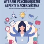 Tytuł: Wybrane psychologiczne aspekty macierzyństwa. Warsztaty wzmacniejace kompetencje społeczne kobiet.
Autor: Ewelina Okoniewska, Sylwia Gwiazdowska-Stańczak
Wydawnictwo: Uniwersytet Jana Kochanowskiego
Formaty: PDF