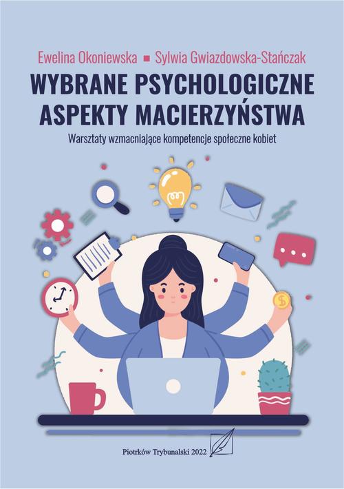 Tytuł: Wybrane psychologiczne aspekty macierzyństwa. Warsztaty wzmacniejace kompetencje społeczne kobiet.
Autor: Ewelina Okoniewska, Sylwia Gwiazdowska-Stańczak
Wydawnictwo: Uniwersytet Jana Kochanowskiego
Formaty: PDF
