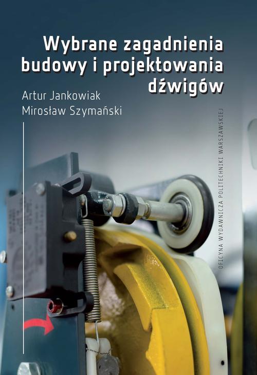 Tytuł: Wybrane zagadnienia budowy i projektowania dźwigów
Autor: Artur Jankowiak, Mirosław Szymański
Wydawnictwo: Oficyna Wydawnicza Politechniki Warszawskiej
Formaty: PDF