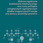 Tytuł: Wybrane zagadnienia modelowania matematycznego oraz oceny pod kątem energetycznym i egzergetycznym układów magazynujących energię przy pomocy sprężonego powietrza
Autor: Łukasz Szabłowski
Wydawnictwo: Oficyna Wydawnicza Politechniki Warszawskiej
Formaty: PDF