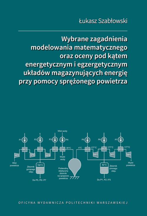Tytuł: Wybrane zagadnienia modelowania matematycznego oraz oceny pod kątem energetycznym i egzergetycznym układów magazynujących energię przy pomocy sprężonego powietrza
Autor: Łukasz Szabłowski
Wydawnictwo: Oficyna Wydawnicza Politechniki Warszawskiej
Formaty: PDF