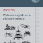 Tytuł: Wybrane zagadnienia z historii techniki
Autor: Zbigniew Pater
Wydawnictwo: Politechnika Lubelska
Formaty: PDF