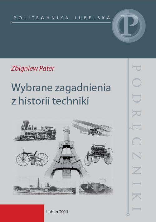 Tytuł: Wybrane zagadnienia z historii techniki
Autor: Zbigniew Pater
Wydawnictwo: Politechnika Lubelska
Formaty: PDF