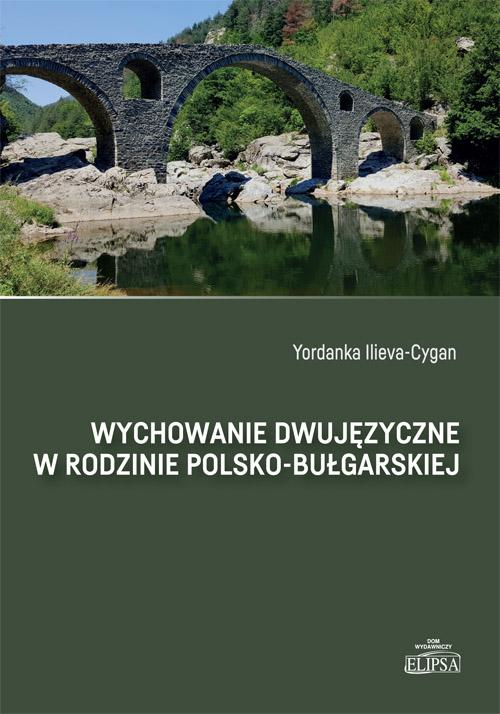 Tytuł: Wychowanie dwujęzyczne w rodzinie polsko-bułgarskiej
Autor: Yordanka Ilieva-Cygan
Wydawnictwo: Elipsa Dom Wydawniczy i Handlowy
Formaty: PDF