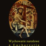 Tytuł: Wychowanie narodowe a Eucharystia
Autor: Józef Teodorowicz
Wydawnictwo: Armoryka
Formaty: MOBI, EPUB