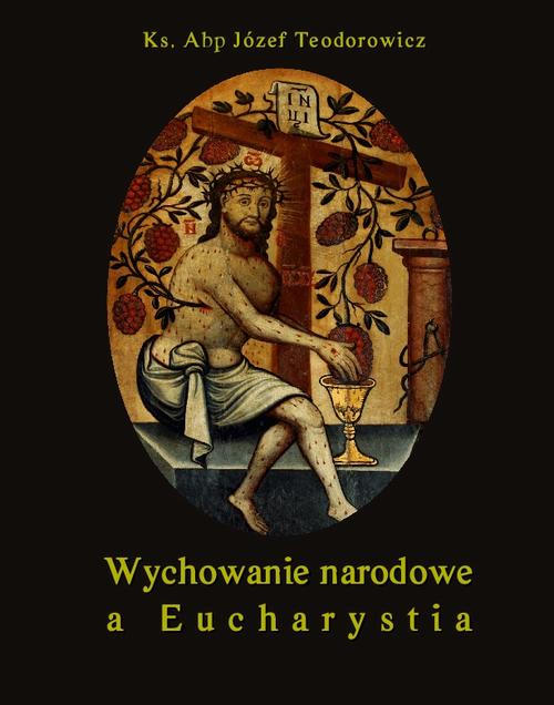 Tytuł: Wychowanie narodowe a Eucharystia
Autor: Józef Teodorowicz
Wydawnictwo: Armoryka
Formaty: MOBI, EPUB