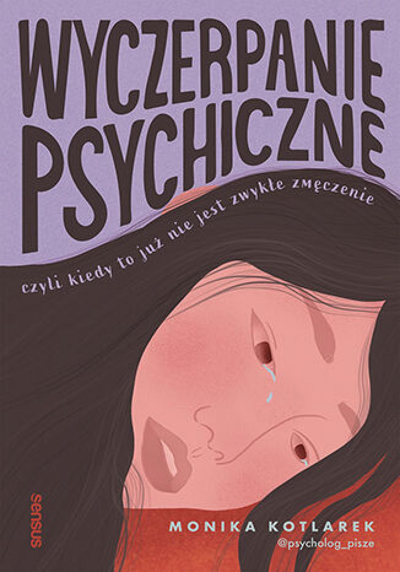 Tytuł: Wyczerpanie psychiczne, czyli kiedy to już nie jest zwykłe zmęczenie
Autor: Monika Kotlarek
Wydawnictwo: Sensus
Formaty: EPUB, PDF, MOBI