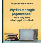 Tytuł: "Wydanie drugie poprawione" wśród programów telewizyjnych o książkach
Autor: Sebastian Dawid Kotuła
Wydawnictwo: UMCS
Formaty: PDF