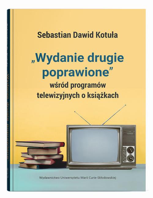 Tytuł: "Wydanie drugie poprawione" wśród programów telewizyjnych o książkach
Autor: Sebastian Dawid Kotuła
Wydawnictwo: UMCS
Formaty: PDF