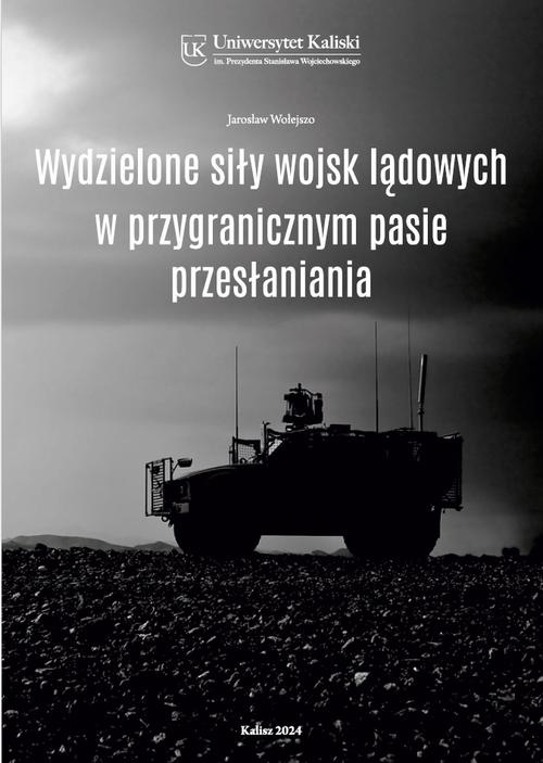 Tytuł: Wydzielone siły wojsk lądowych w przygranicznym pasie przesłaniania
Autor: Jarosław Wołejszo
Wydawnictwo: Uniwersytet Kaliski im. Prezydenta Stanisława Wojciechowskiego
Formaty: PDF