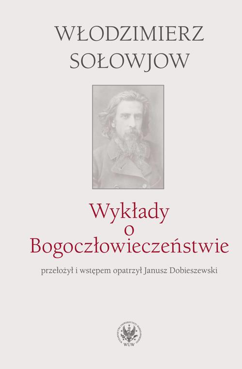 Tytuł: Wykłady o Bogoczłowieczeństwie
Autor: Włodzimierz Sołowjow
Wydawnictwo: Wydawnictwa Uniwersytetu Warszawskiego
Formaty: PDF
