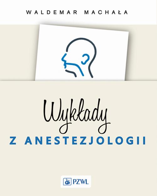 Tytuł: Wykłady z anestezjologii
Autor: Waldemar Machała
Wydawnictwo: PZWL
Formaty: EPUB, MOBI