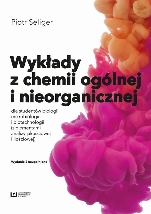 Tytuł: Wykłady z chemii ogólnej i nieorganicznej dla studentów biologii i biotechnologii (z elementami analizy jakościowej i ilościowej)
Autor: Piotr Seliger
Wydawnictwo: Wydawnictwo Uniwersytetu Łódzkiego
Formaty: PDF