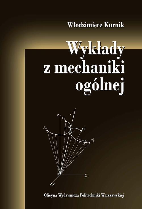 Tytuł: Wykłady z mechaniki ogólnej
Autor: Włodzimierz Kurnik
Wydawnictwo: Oficyna Wydawnicza Politechniki Warszawskiej
Formaty: PDF