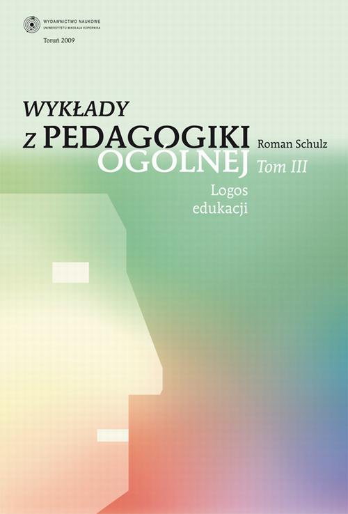 Tytuł: Wykłady z pedagogiki ogólnej, t. 3: Logos edukacji
Autor: Roman Schulz
Wydawnictwo: Wydawnictwo Naukowe UMK
Formaty: PDF