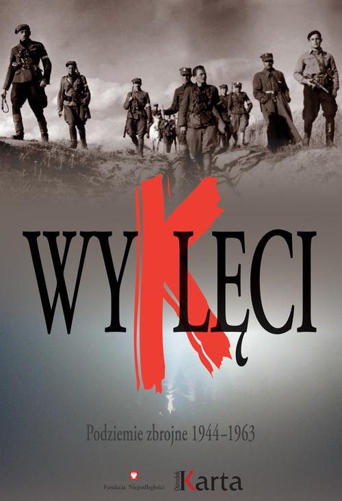Tytuł: Wyklęci. Podziemie zbrojne 1944–1963
Autor: Opracowanie zbiorowe
Wydawnictwo: Karta
Formaty: EPUB, MOBI