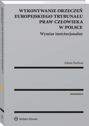 Tytuł: Wykonywanie orzeczeń Europejskiego Trybunału Praw Człowieka w Polsce. Wymiar instytucjonalny
Autor: Adam Bodnar
Wydawnictwo: Wolters Kluwer
Formaty: PDF