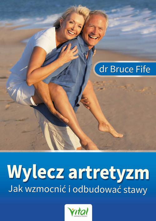 Tytuł: Wylecz artretyzm. Jak wzmocnić i odbudować stawy
Autor: Bruce Fife
Wydawnictwo: Vital
Formaty: PDF, MOBI, EPUB