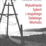 Tytuł: Wyludnianie Syberii i rosyjskiego Dalekiego Wschodu
Autor: Tomasz Wites
Wydawnictwo: Wydawnictwa Uniwersytetu Warszawskiego
Formaty: PDF