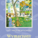 Tytuł: Wymarzony dom Ani
Autor: Lucy Maud Montgomery
Wydawnictwo: Bellona
Formaty: EPUB, MOBI