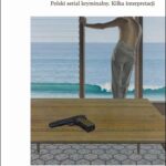 Tytuł: Wymiarowanie zbrodni. Polski serial kryminalny. Kilka interpretacji
Autor: Tomasz Bielak
Wydawnictwo: Wydawnictwo Uniwersytetu Śląskiego
Formaty: PDF