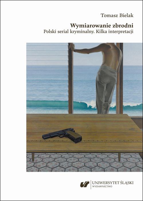Tytuł: Wymiarowanie zbrodni. Polski serial kryminalny. Kilka interpretacji
Autor: Tomasz Bielak
Wydawnictwo: Wydawnictwo Uniwersytetu Śląskiego
Formaty: PDF