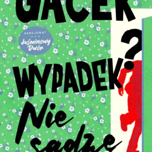 Tytuł: Wypadek? Nie sądzę
Autor: Katarzyna Gacek
Wydawnictwo: Wydawnictwo Agora
Formaty: EPUB, MOBI