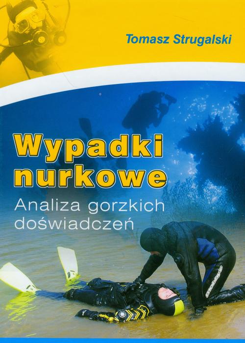 Tytuł: Wypadki nurkowe
Autor: Tomasz Strugalski
Wydawnictwo: BEL Studio
Formaty: PDF