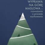 Wyprawa na Górę Maslowa – rozważania o procesie wychowania — okładka e-booka