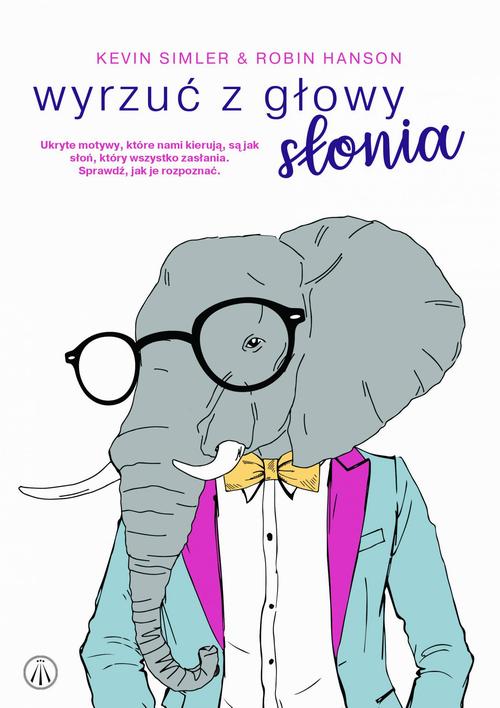 Tytuł: Wyrzuć z głowy słonia. Ukryte motywy, które nami kierują, są jak słoń, który wszystko zasłania. Sprawdź, jak je rozpoznać
Autor: Kevin Simler, Robin Hanson
Wydawnictwo: NieZwykłe
Formaty: MOBI, EPUB, PDF
