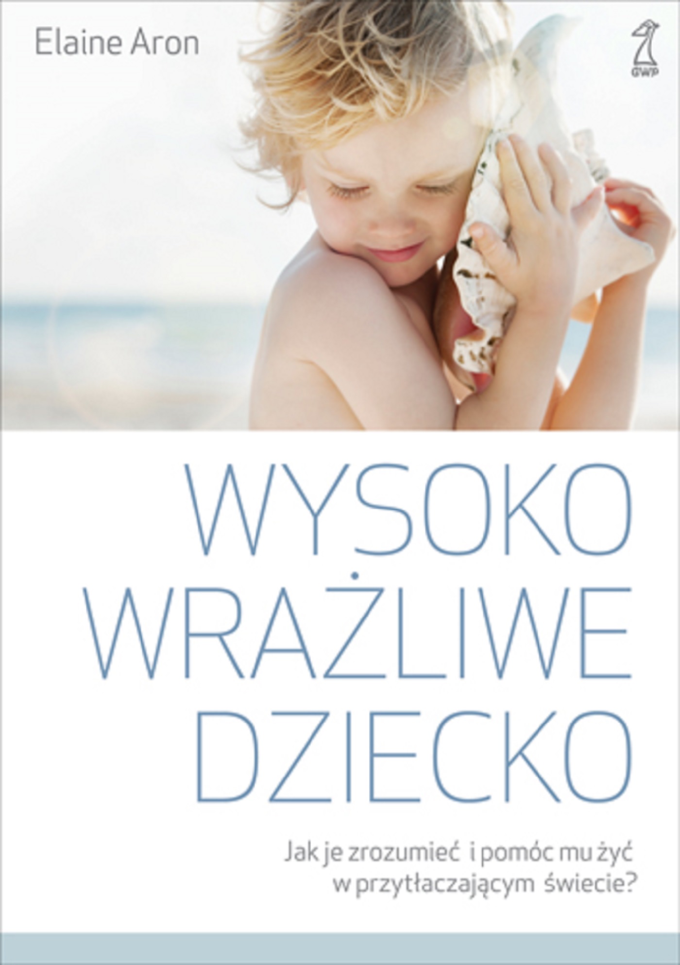 Wysoko wrażliwe dziecko. Jak je zrozumieć i pomóc mu żyć w przytłaczającym świecie? — okładka e-booka