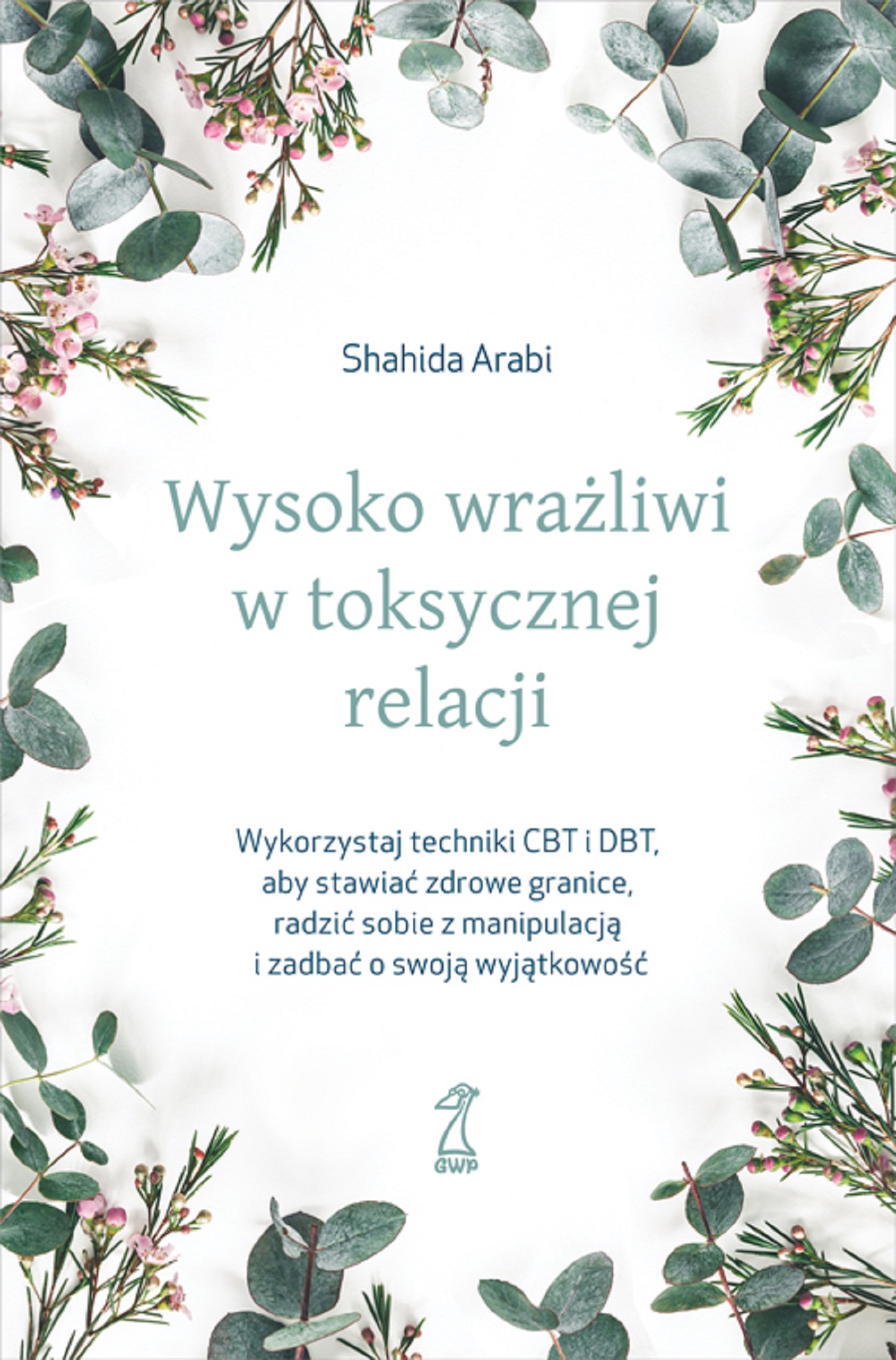 Wysoko wrażliwi w toksycznej relacji. Wykorzystaj techniki CBT i DBT, aby stawiać granice, radzić sobie z manipulacją i zadbać o swoją wyjątkowość — okładka e-booka