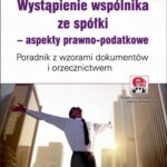 Tytuł: Wystąpienie wspólnika ze spółki – aspekty prawno-podatkowe. Poradnik z wzorami dokumentów i orzecznictwem (e-book z suplementem elektronicznym)
Autor: Marcin Śledzikowski, Tomasz Szarek, Marta Ignasiak, Anna Materla
Wydawnictwo: ODDK
Formaty: PDF